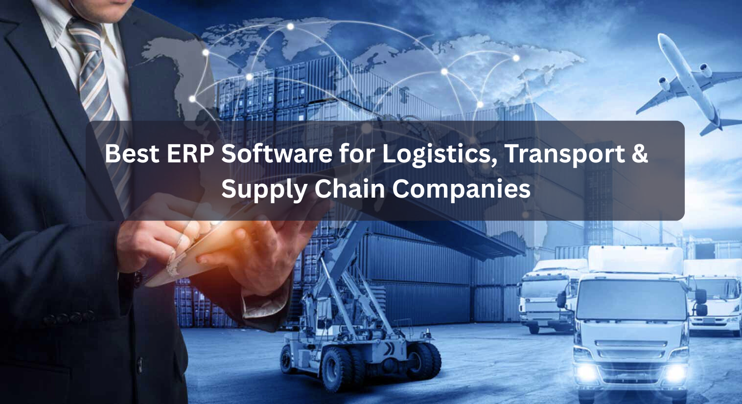 Best ERP Software for Logistics, Transport and Supply Chain Companies